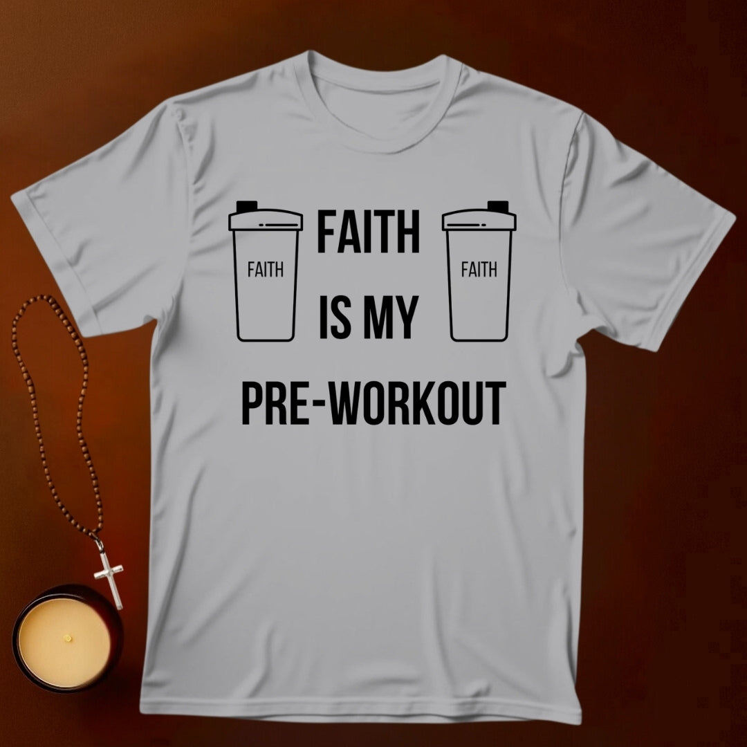 Faith Is My Pre-Workout T-shirt