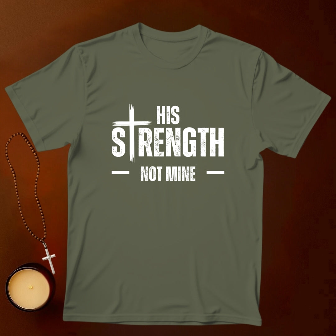 His Strength Not Mine T-shirt
