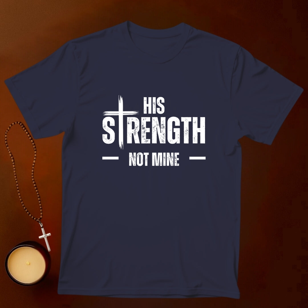 His Strength Not Mine T-shirt