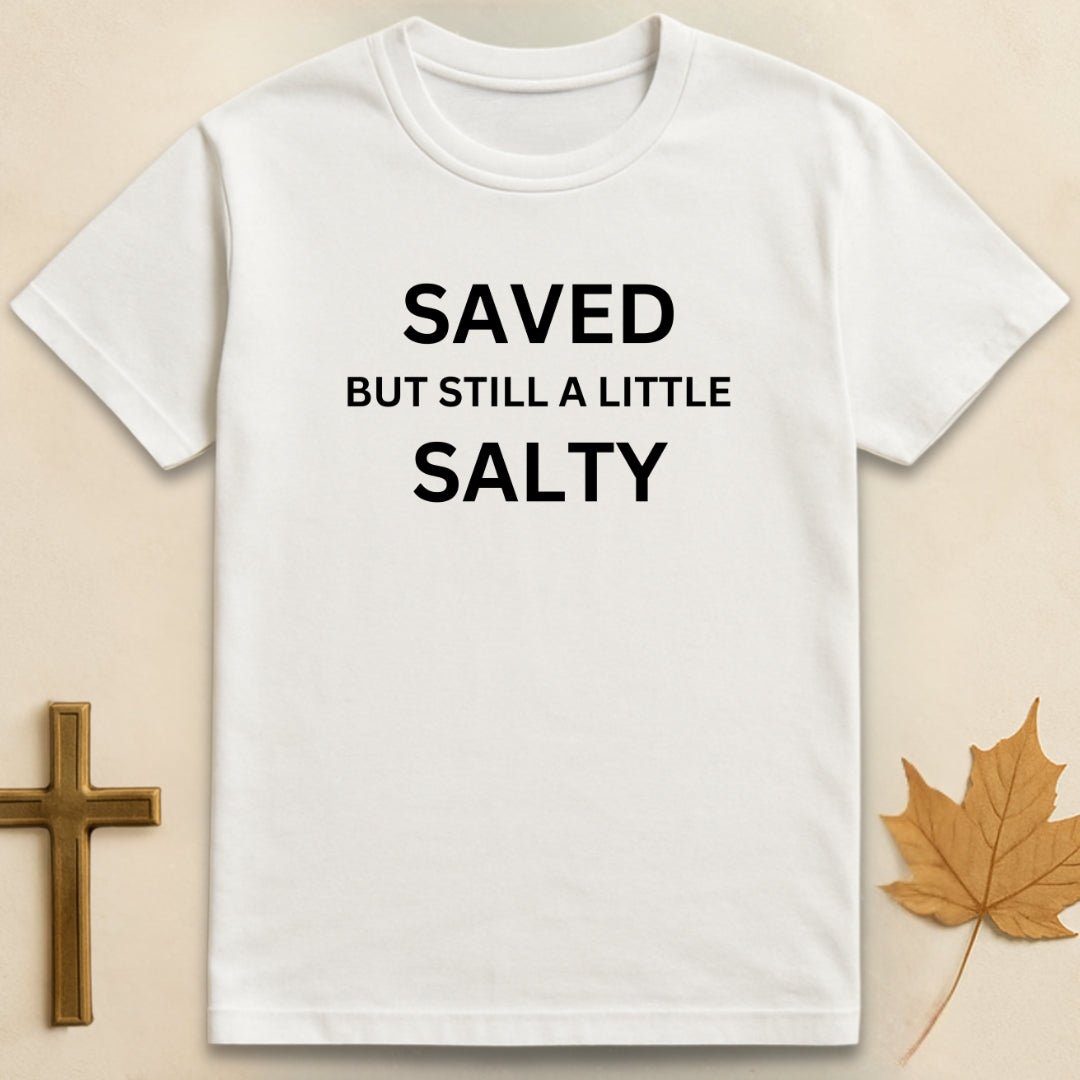 Saved But Still A Little Salty T-shirt