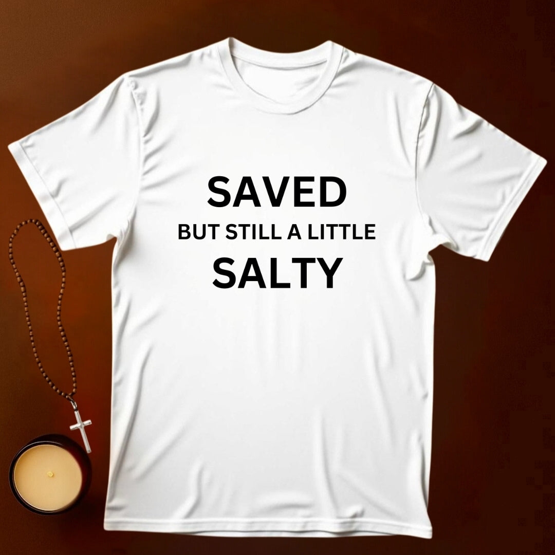Saved But Still A Little Salty T-shirt
