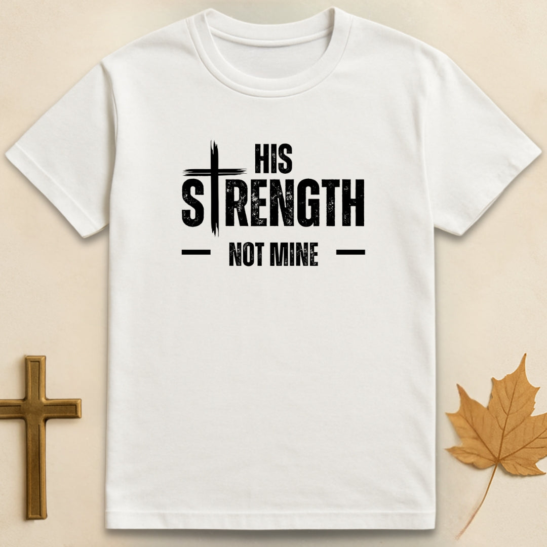 His Strength Not Mine T-shirt