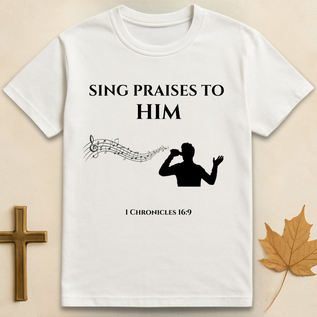 Sing Praises to Him T-shirt