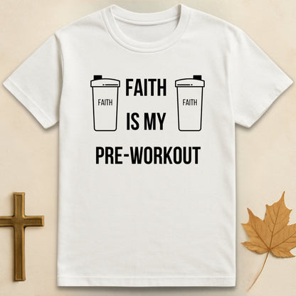 Faith Is My Pre-Workout T-shirt