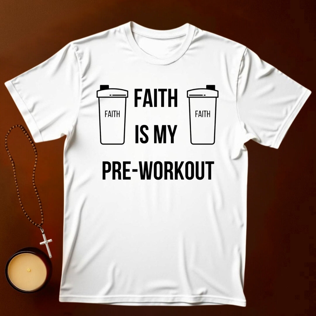 Faith Is My Pre-Workout T-shirt