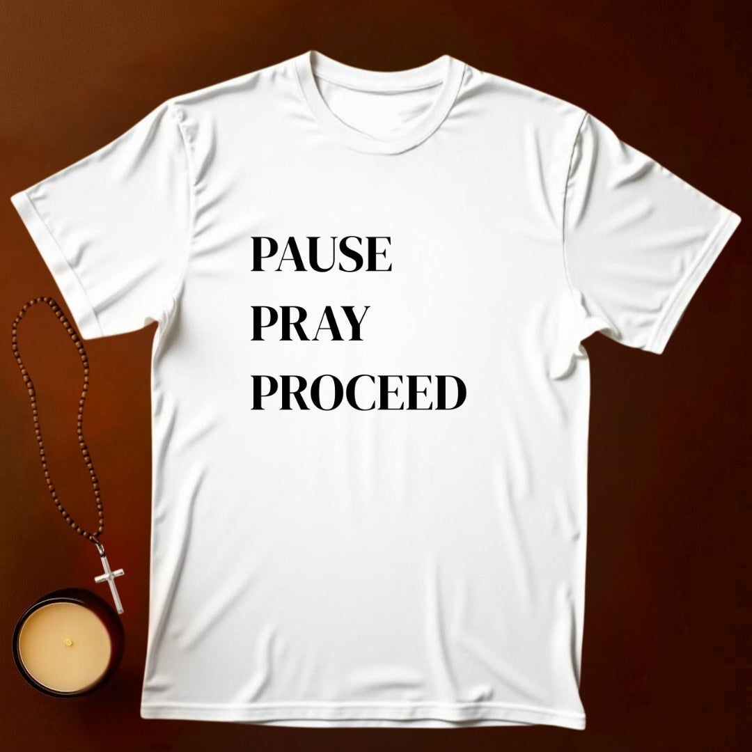 Pause Pray Proceed T-shirt