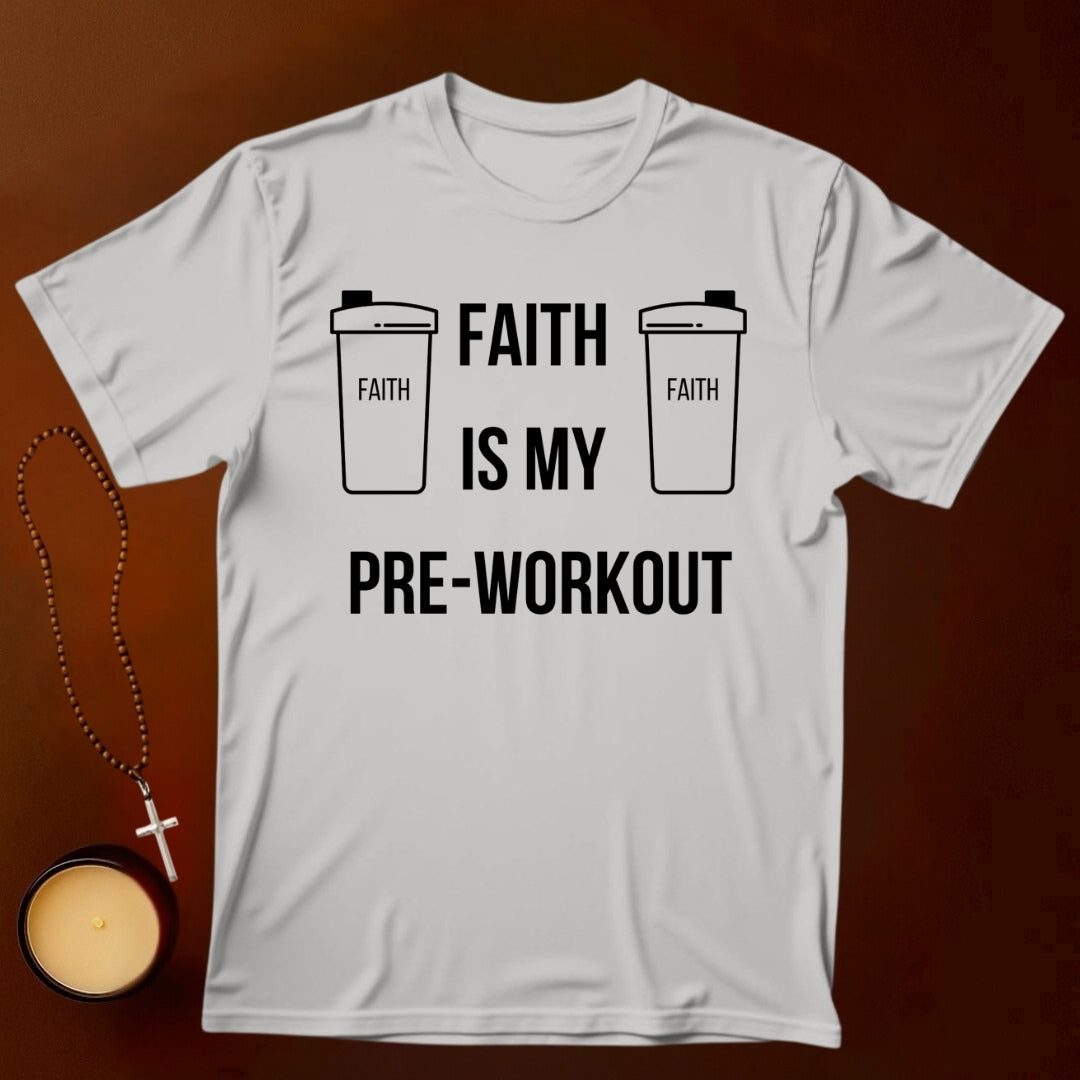 Faith Is My Pre-Workout T-shirt