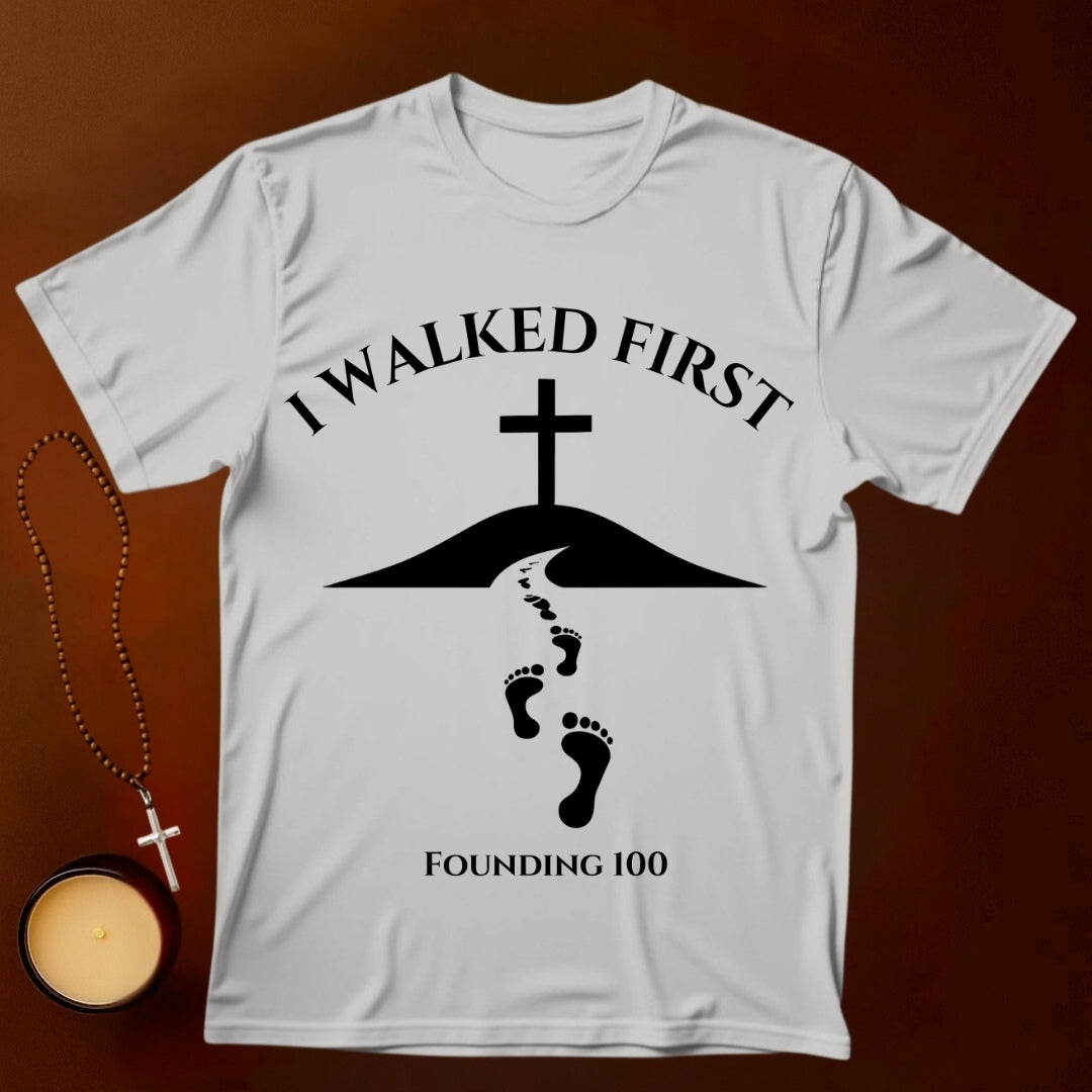 I Walked First T-shirt (Founding 100)