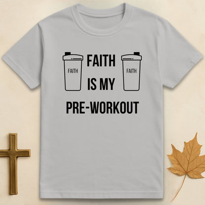 Faith Is My Pre-Workout T-shirt