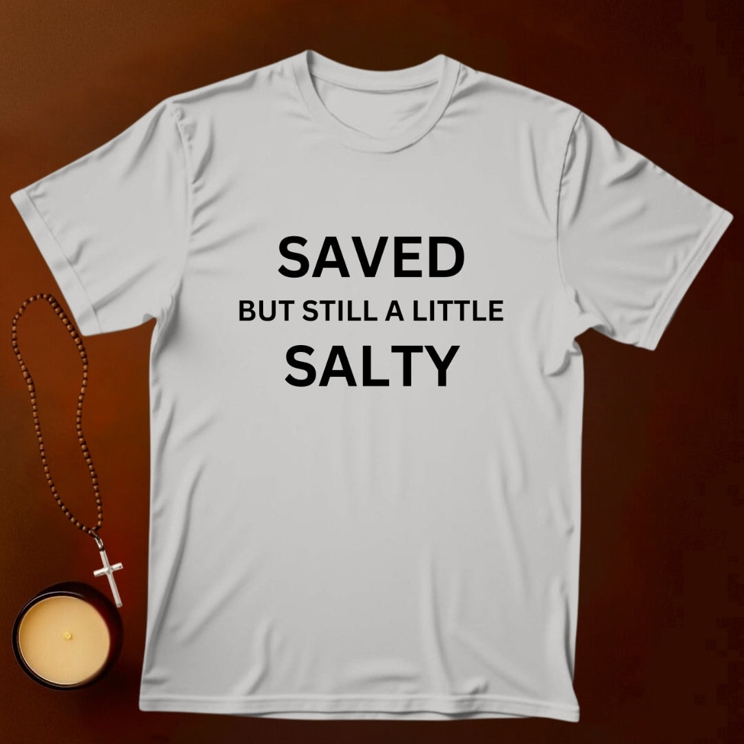Saved But Still A Little Salty T-shirt