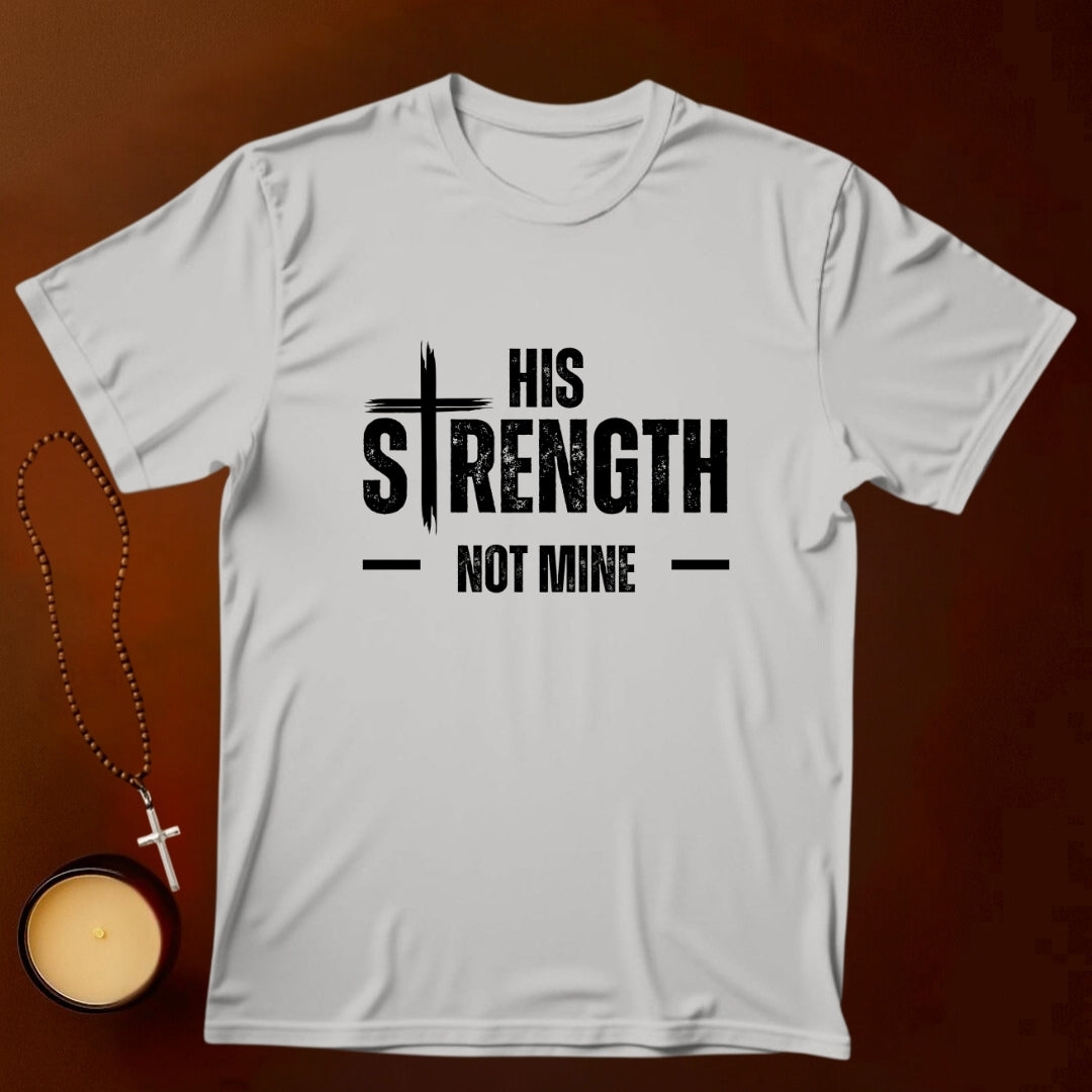 His Strength Not Mine T-shirt