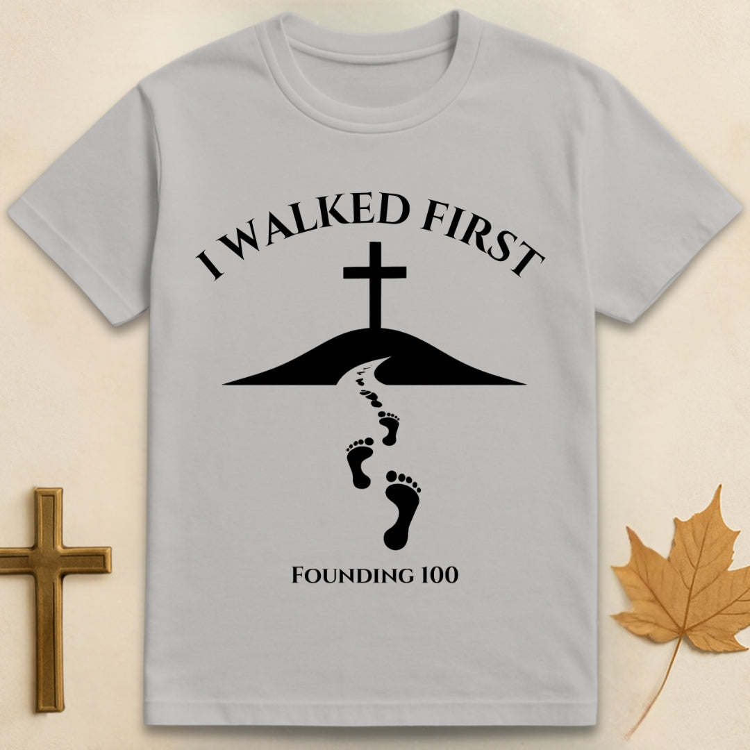 I Walked First T-shirt (Founding 100)