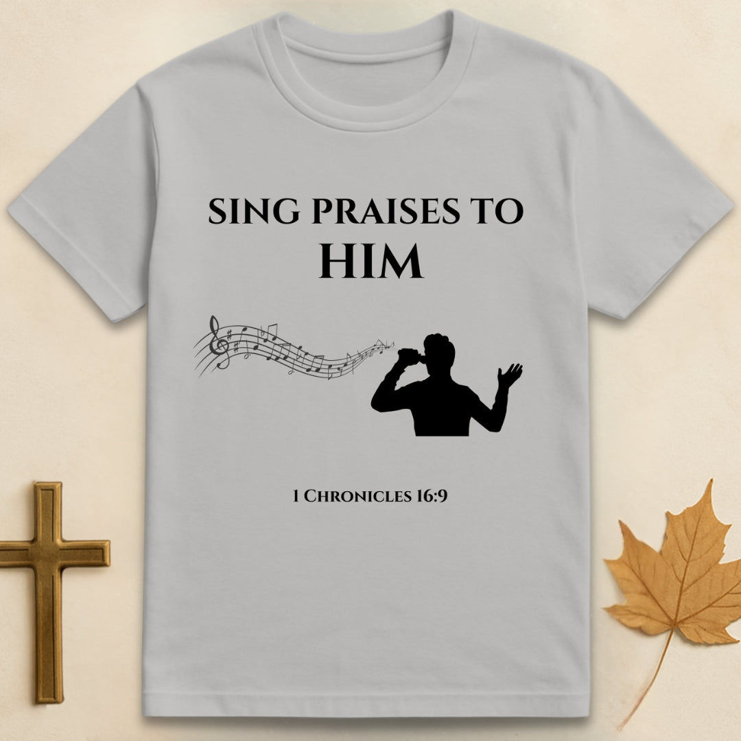 Sing Praises to Him T-shirt
