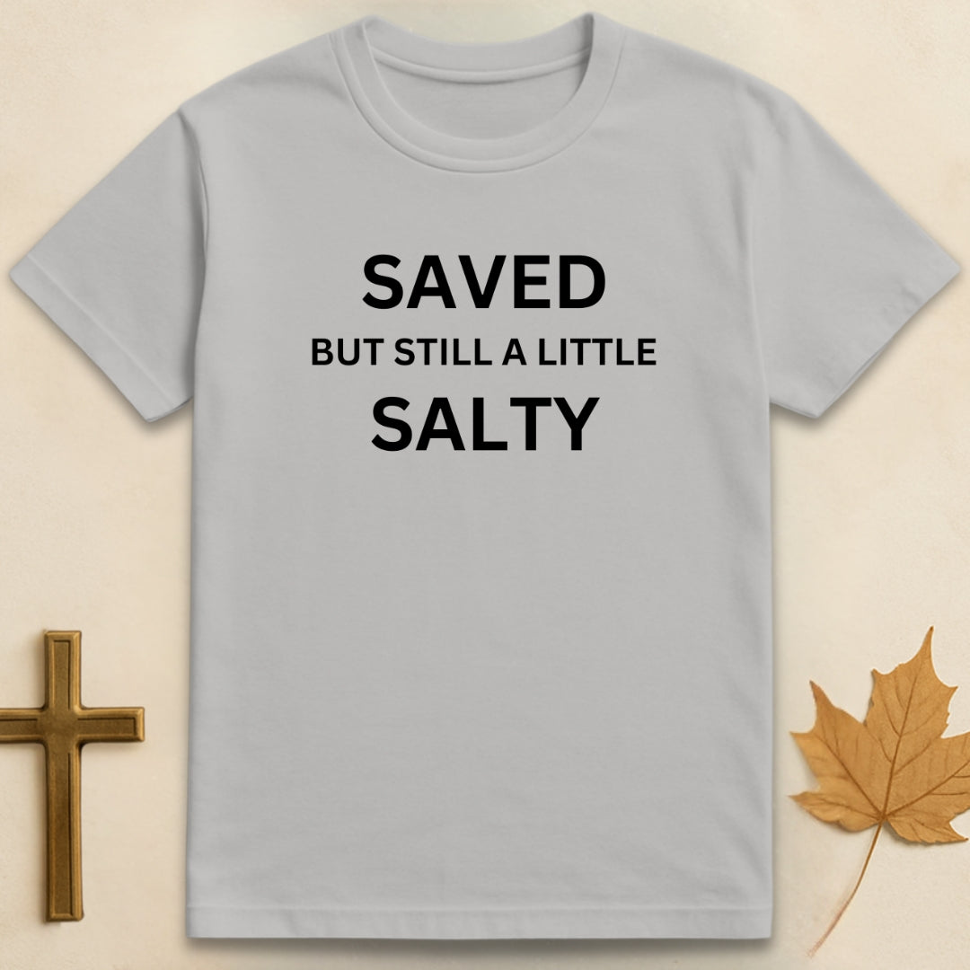 Saved But Still A Little Salty T-shirt