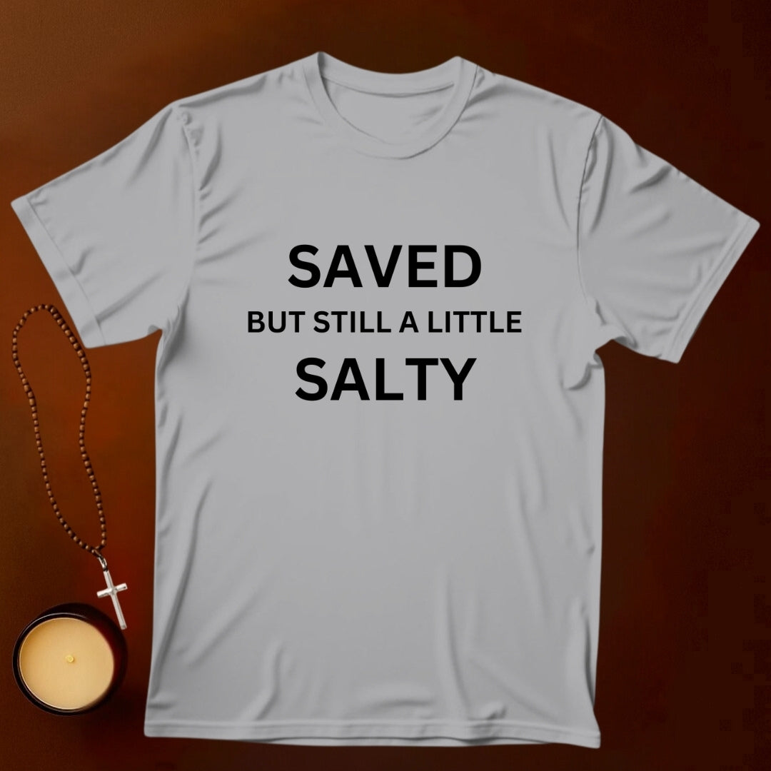 Saved But Still A Little Salty T-shirt