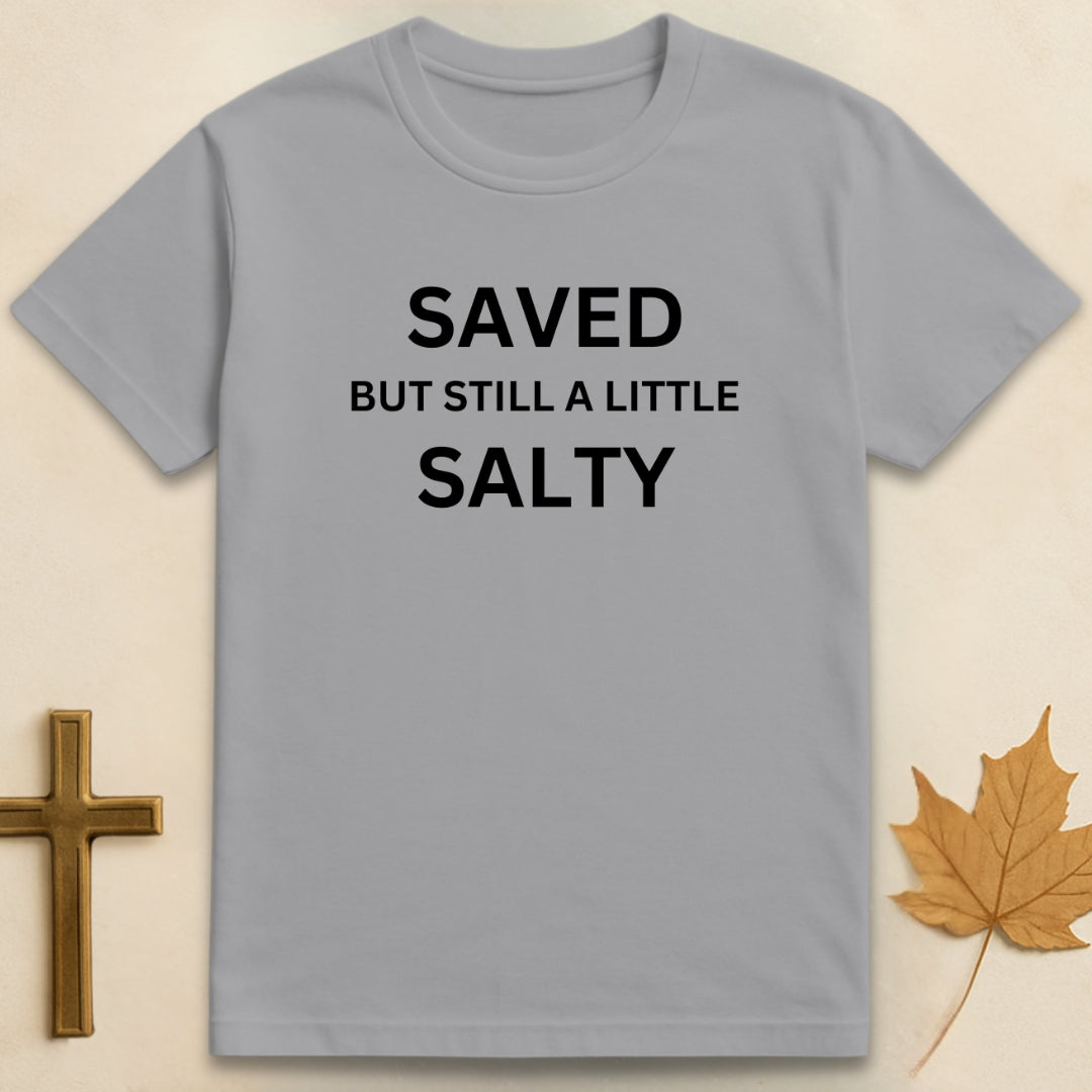 Saved But Still A Little Salty T-shirt