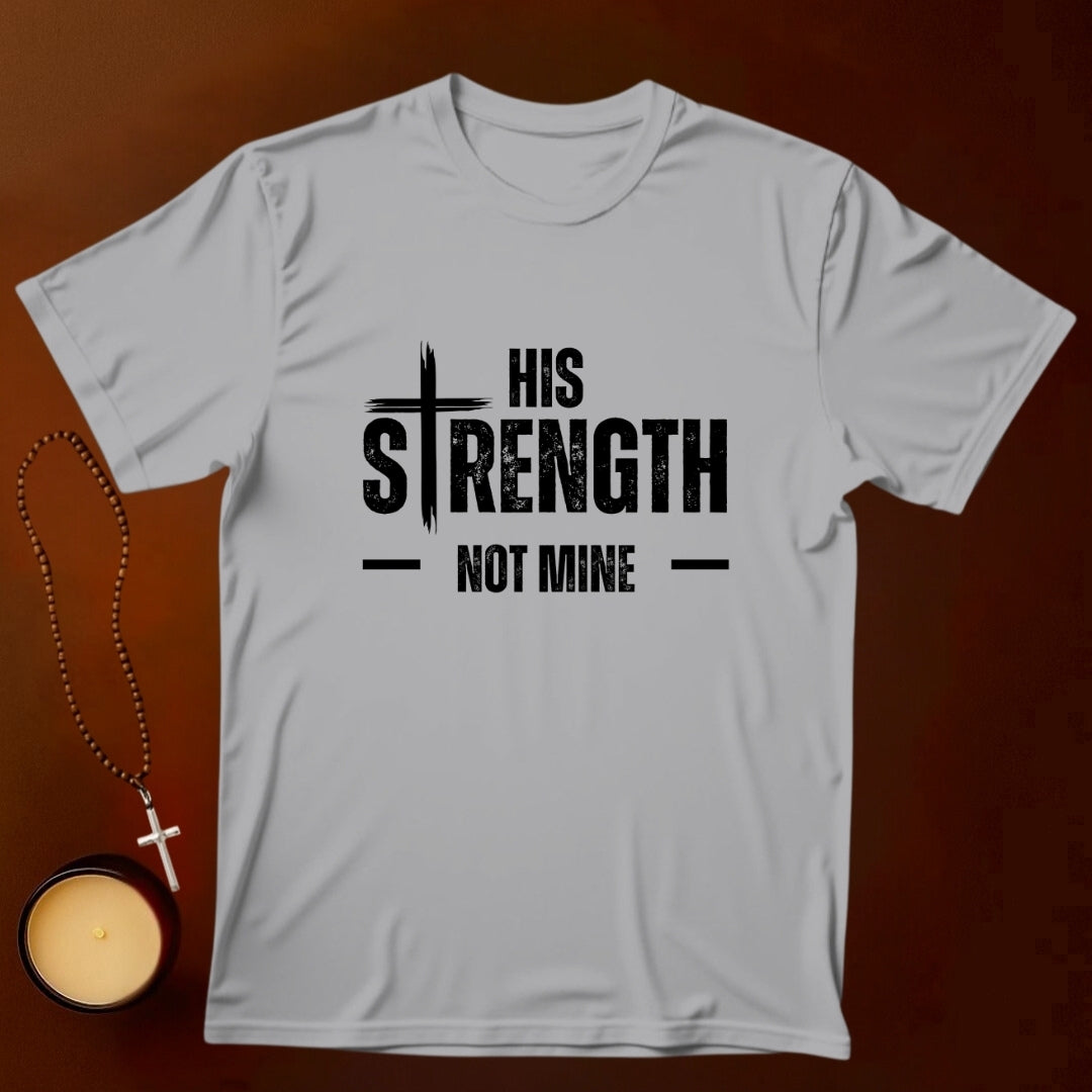 His Strength Not Mine T-shirt