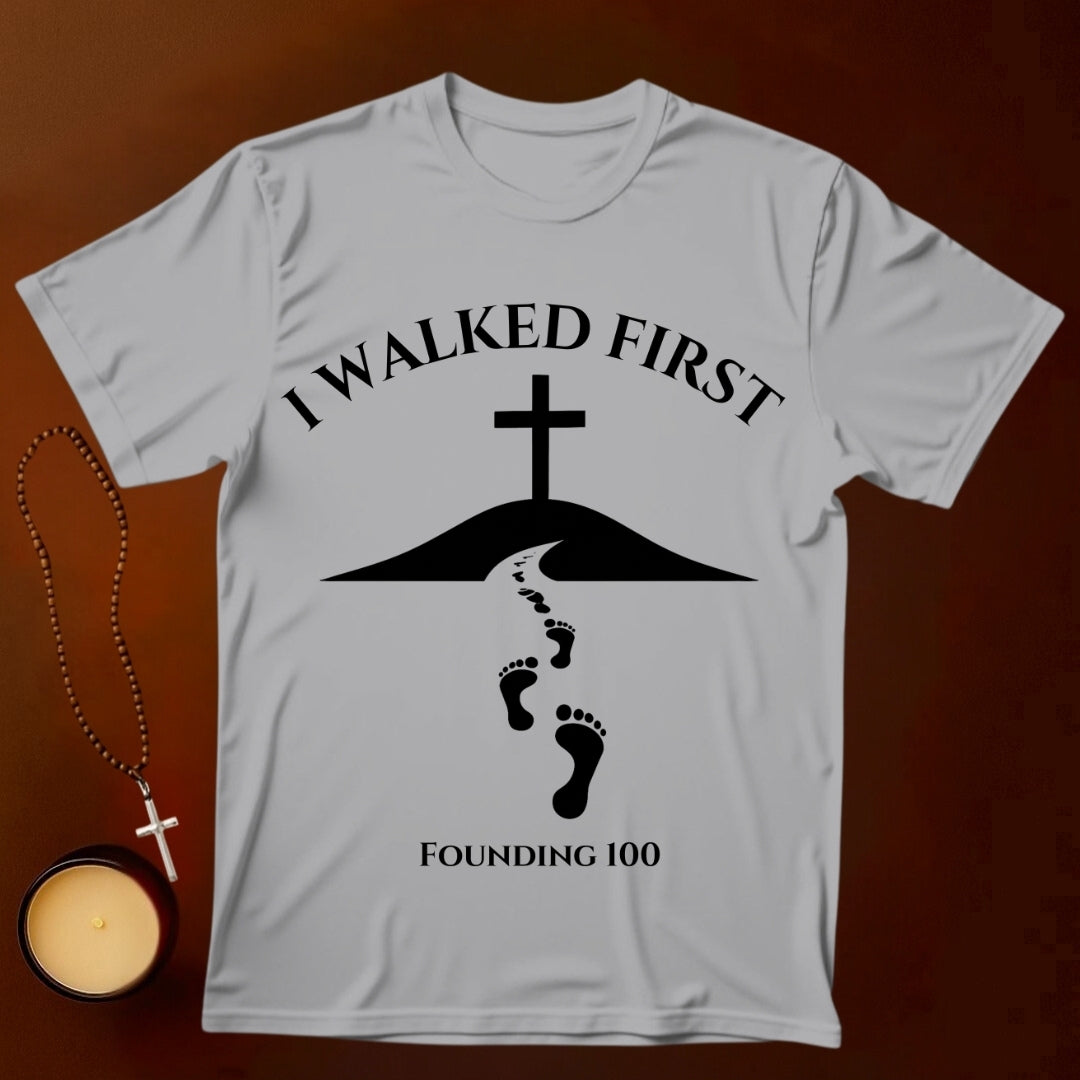 I Walked First T-shirt (Founding 100)