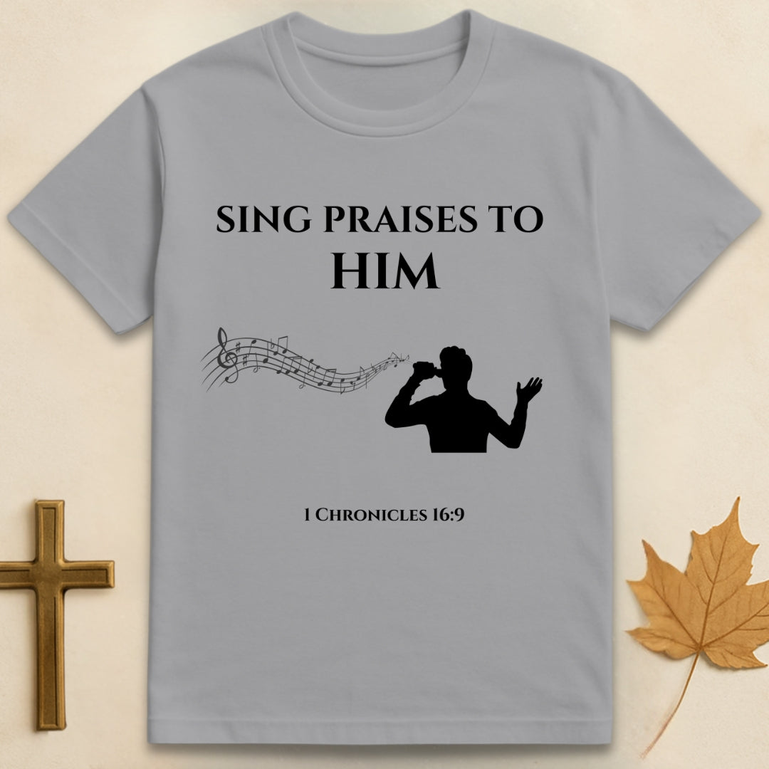 Sing Praises to Him T-shirt