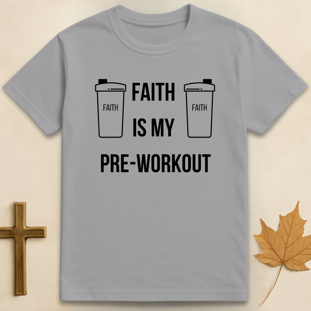Faith Is My Pre-Workout T-shirt