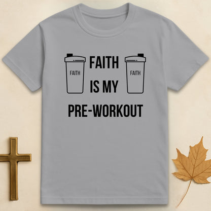 Faith Is My Pre-Workout T-shirt