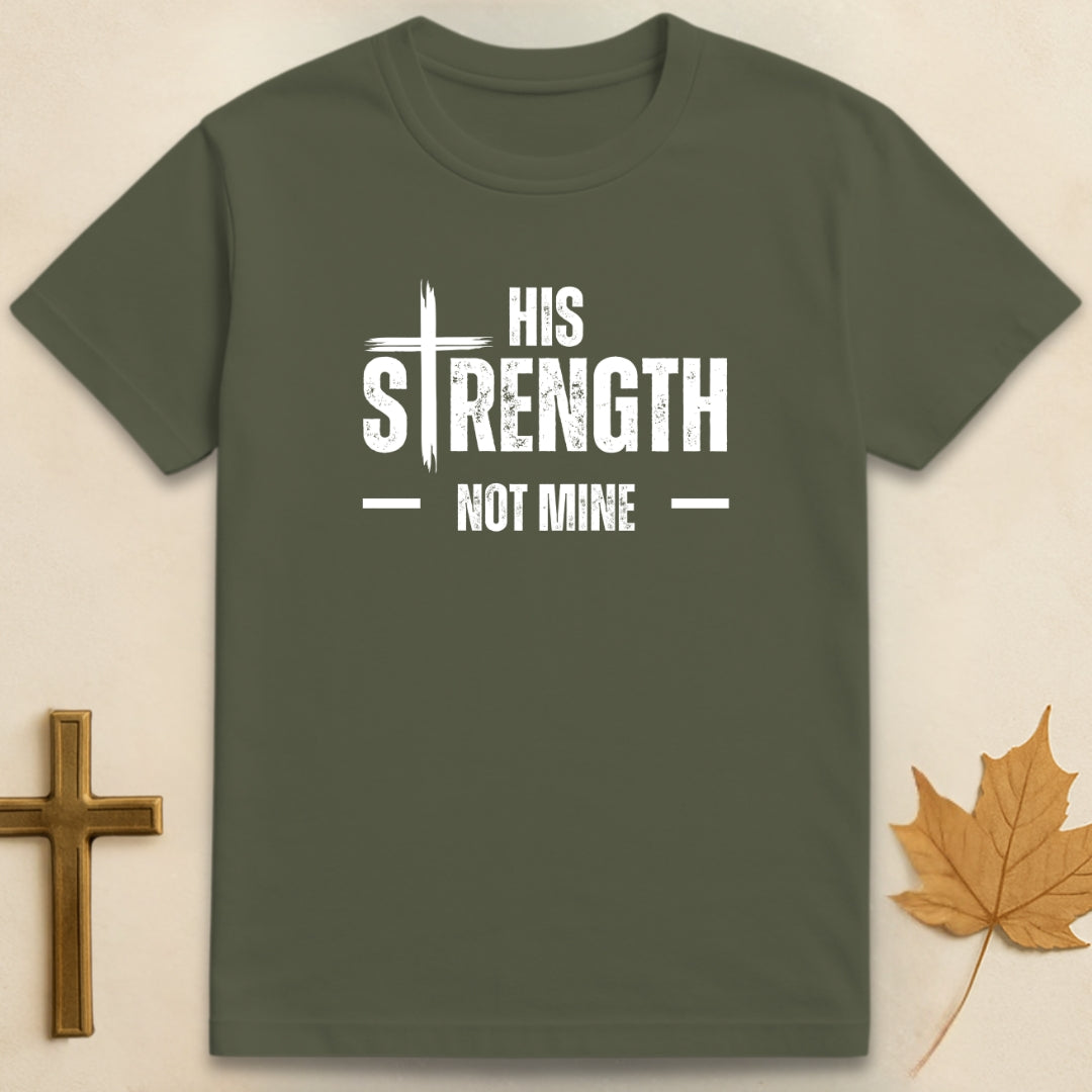 His Strength Not Mine T-shirt