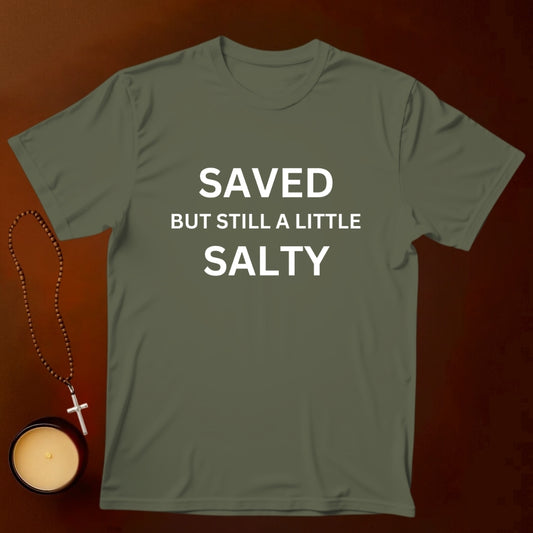 Saved But Still A Little Salty T-shirt