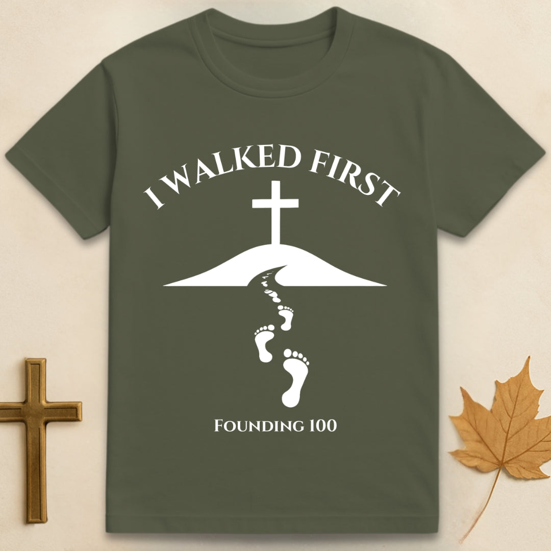 I Walked First T-shirt (Founding 100)
