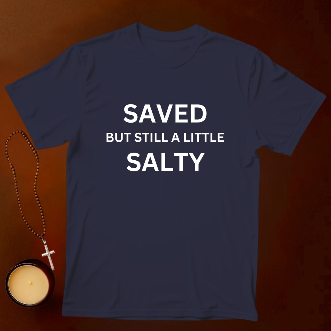 Saved But Still A Little Salty T-shirt
