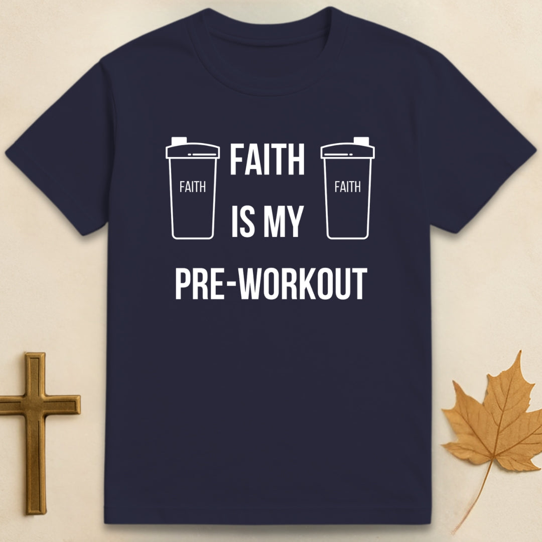 Faith Is My Pre-Workout T-shirt