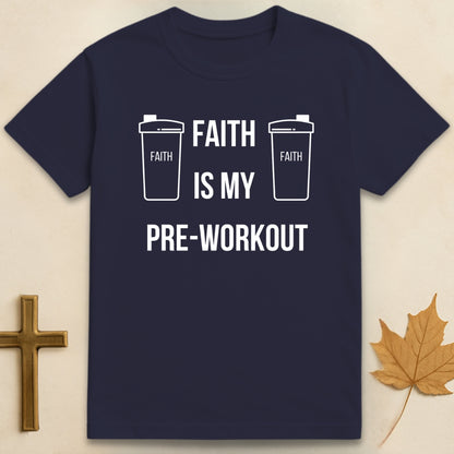 Faith Is My Pre-Workout T-shirt