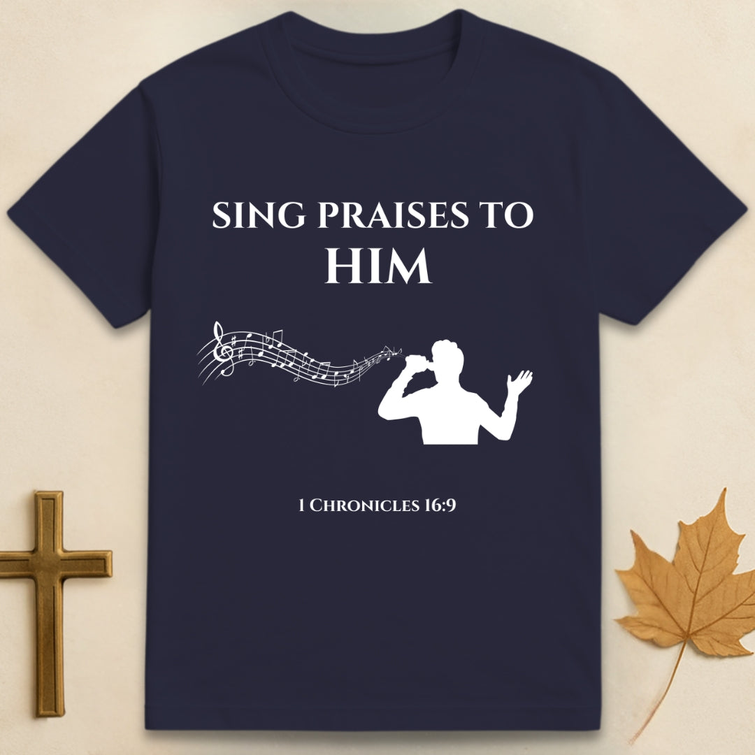 Sing Praises to Him T-shirt