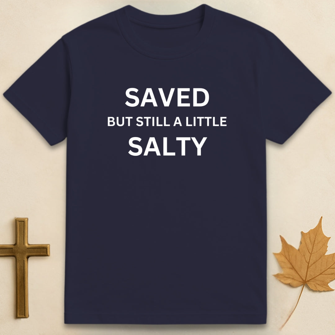 Saved But Still A Little Salty T-shirt