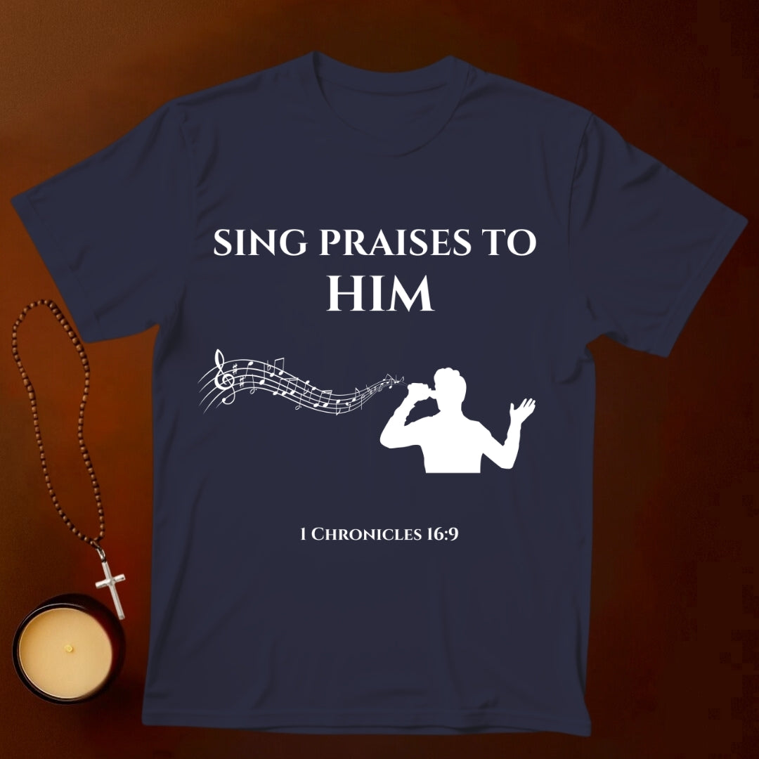 Sing Praises to Him T-shirt