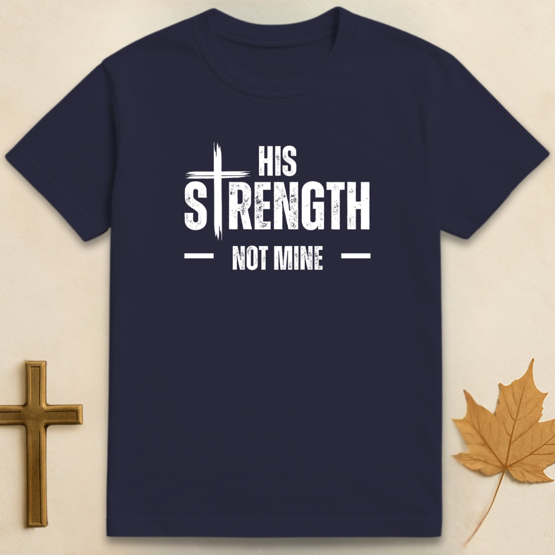 His Strength Not Mine T-shirt