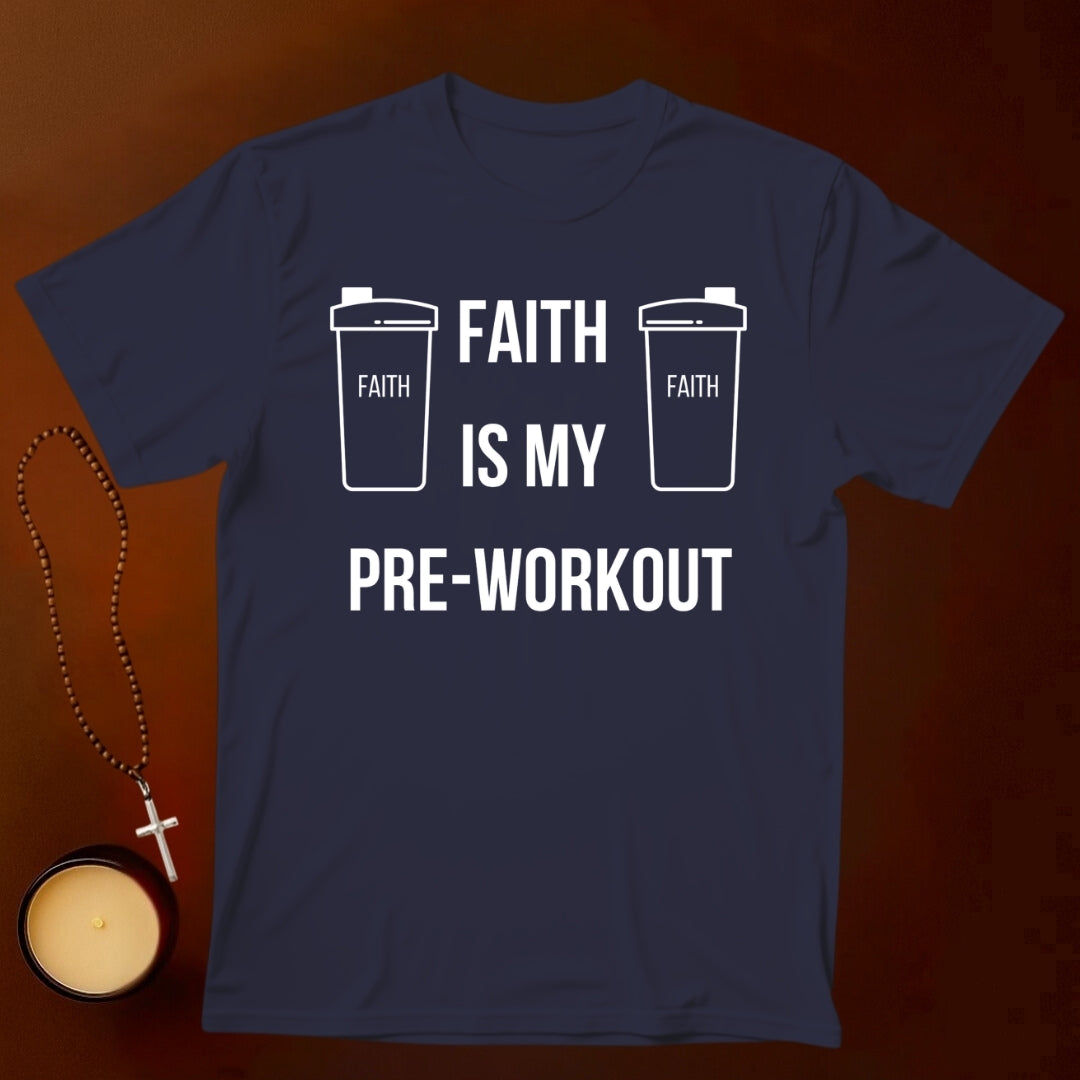 Faith Is My Pre-Workout T-shirt
