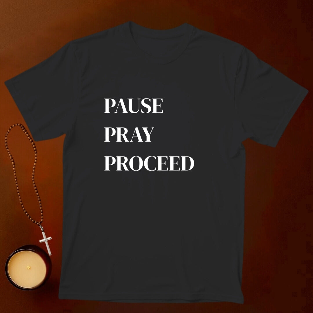 Pause Pray Proceed T-shirt