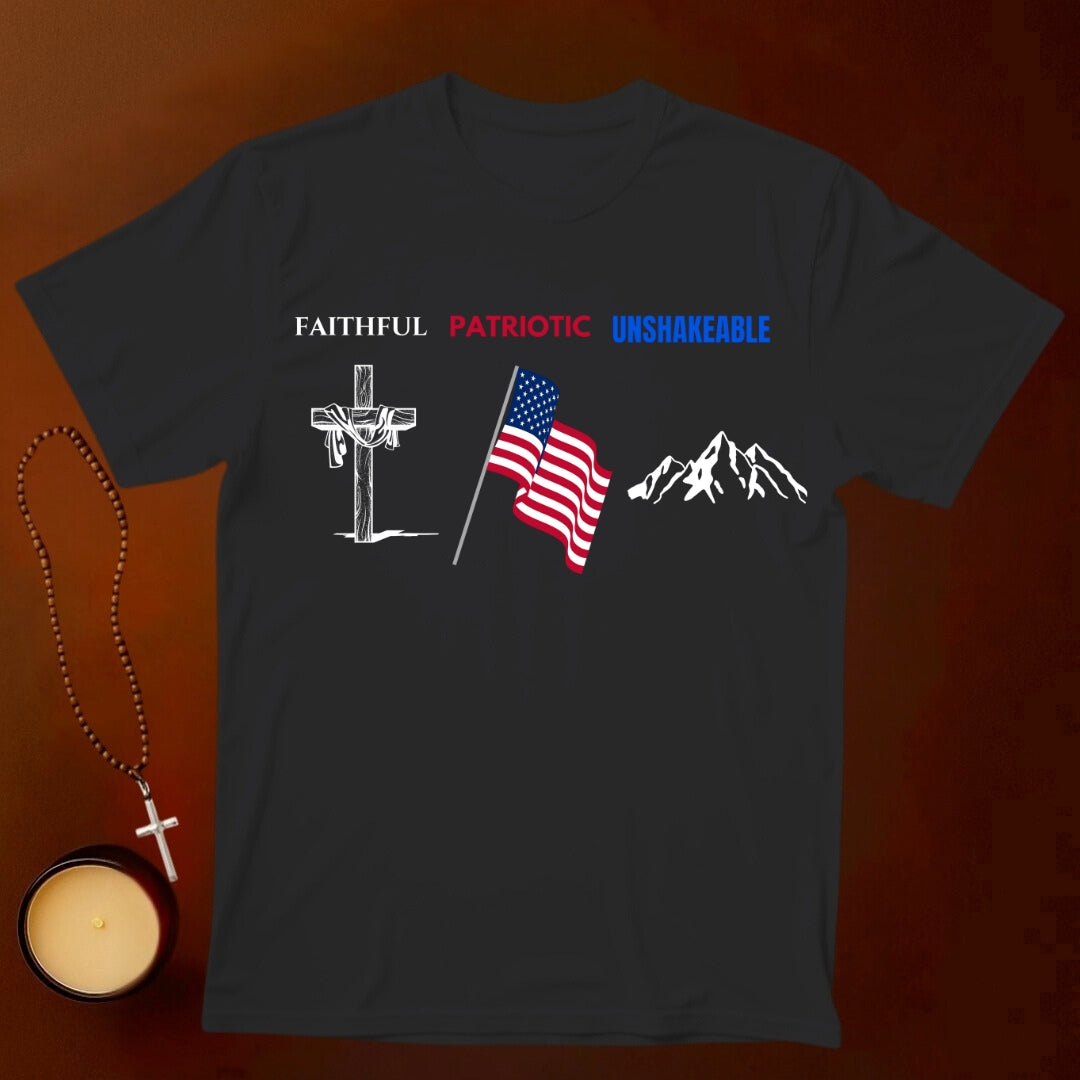Faithful, Patriotic, Unshakeable T-shirt