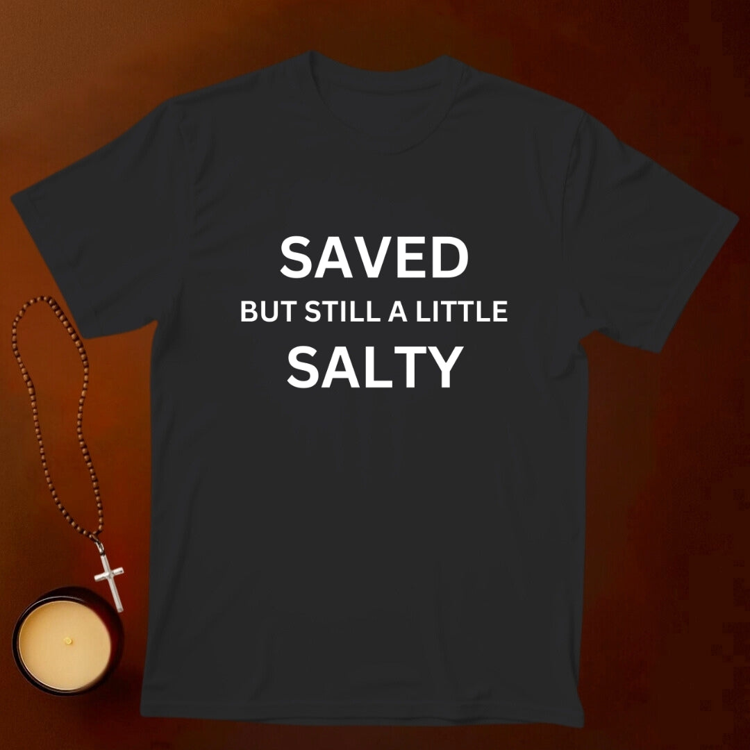Saved But Still A Little Salty T-shirt