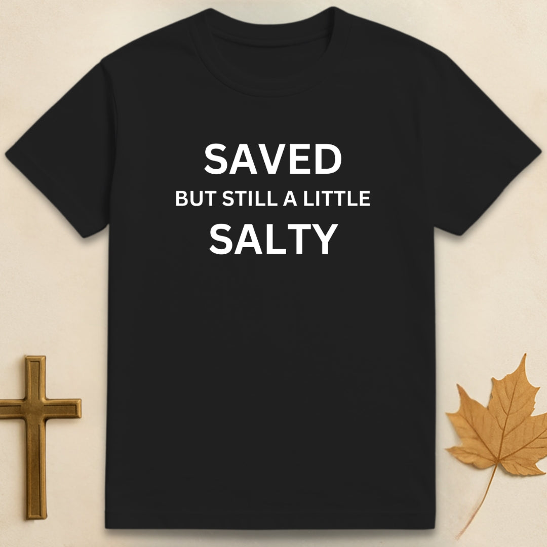 Saved But Still A Little Salty T-shirt