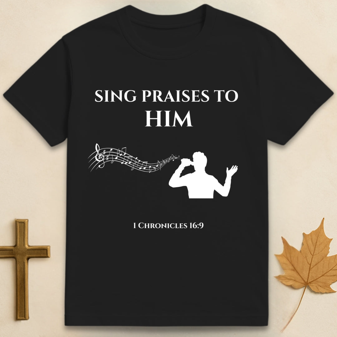 Sing Praises to Him T-shirt