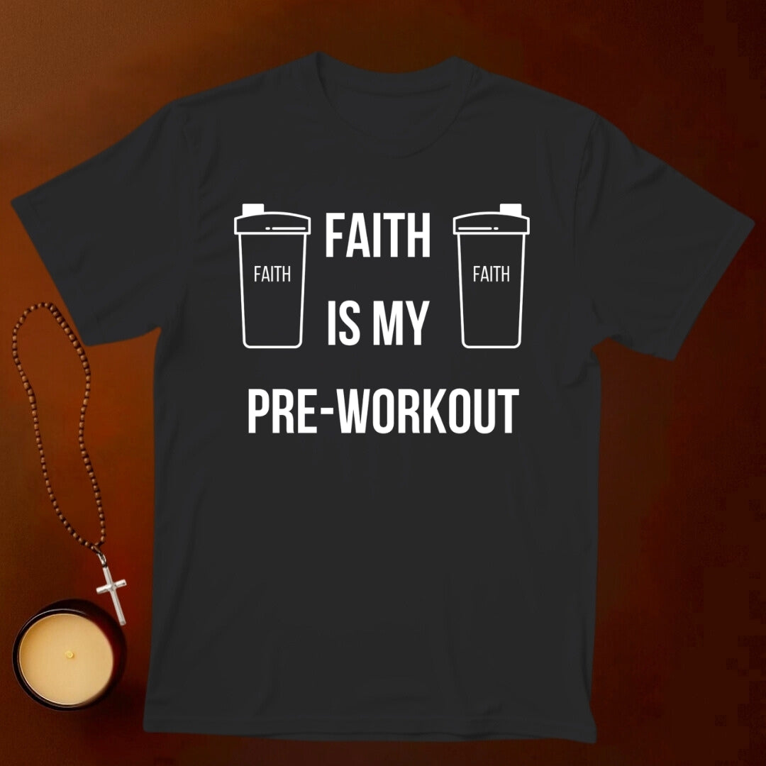 Faith Is My Pre-Workout T-shirt