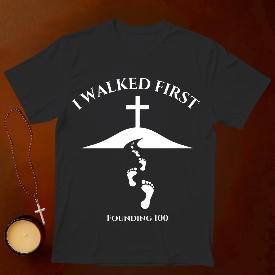 I Walked First T-shirt (Founding 100)