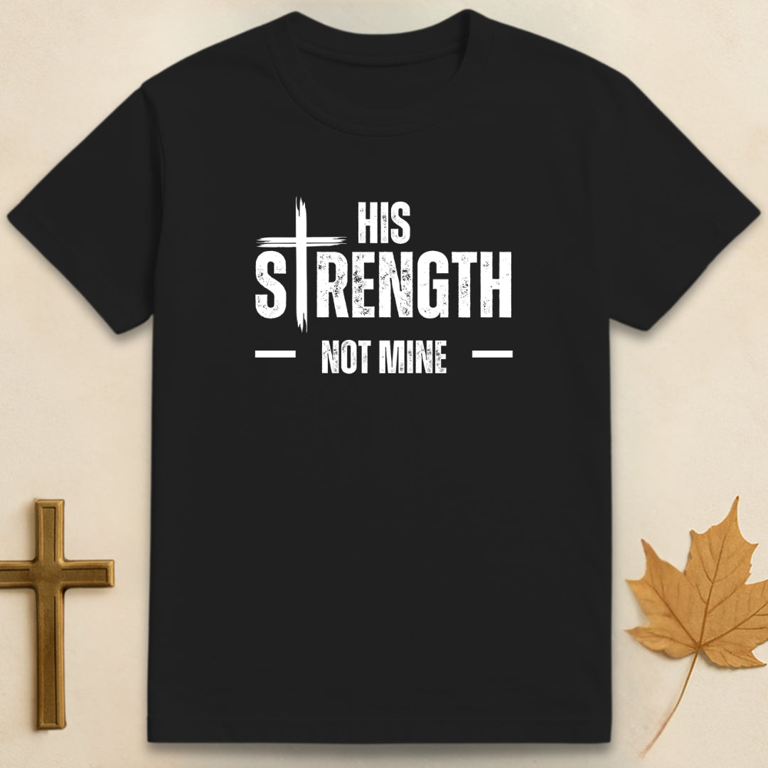 His Strength Not Mine T-shirt