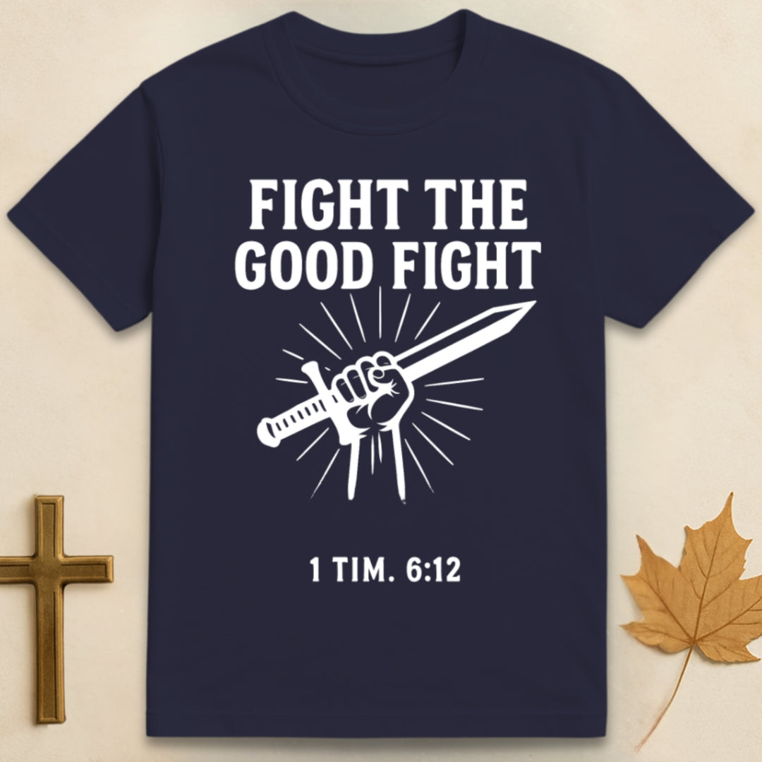 Navy blue The Good Fight t-shirt featuring graphic of hand holding a sword with text "Fight the Good Fight" above and "1 Tim 6:12" below.
